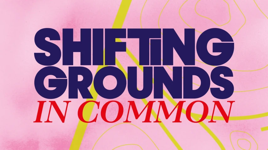 Sommerfestival ›Shifting Grounds – IN COMMON‹