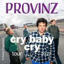 Provinz - Cry Baby Cry Tour 2027 - Live in Köln